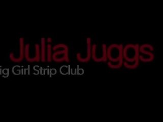 Big daughter Strip Club Julia Juggs